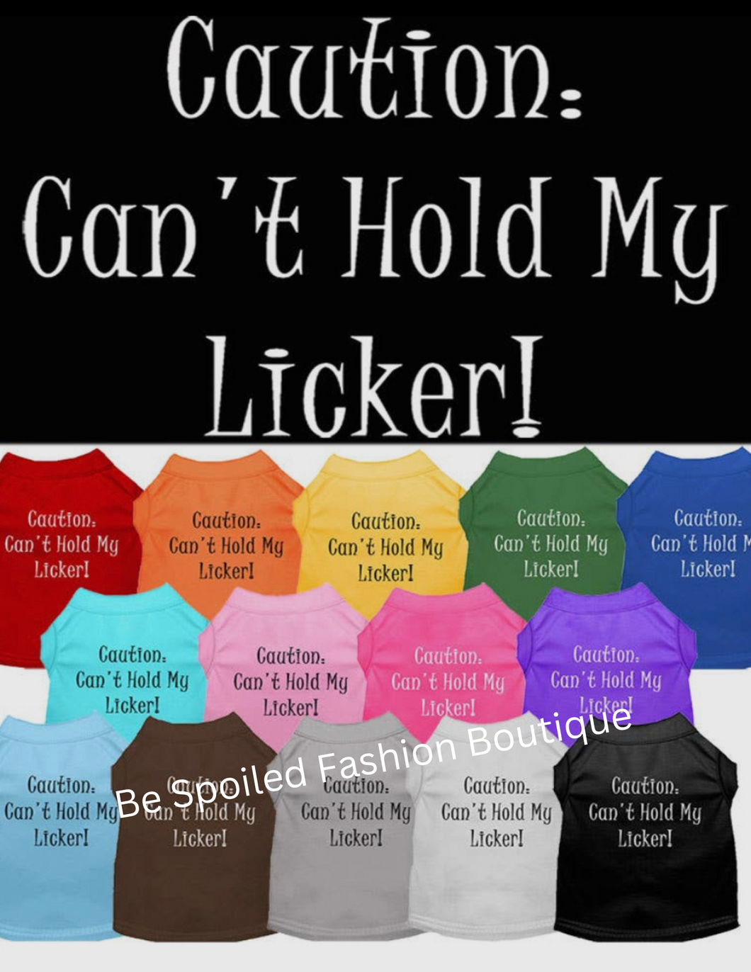 Can’t Hold My Licker